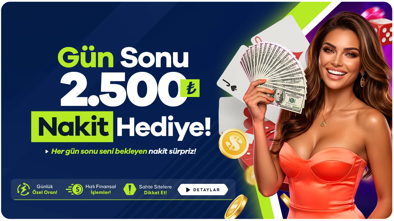 Gün Sonu 2500 TL Nakit Hediye!